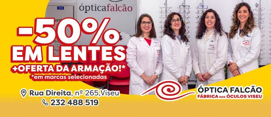 Óptica Falcão: 50% em lentes e oferta da armação, em marcas selecionadas. Rua Direita, 265, Viseu. Telefone 232 488 519.